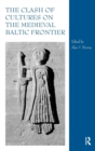 The Clash of Cultures on the Medieval Baltic Frontier - Book