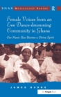Female Voices from an Ewe Dance-drumming Community in Ghana : Our Music Has Become a Divine Spirit - Book