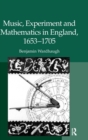 Music, Experiment and Mathematics in England, 1653-1705 - Book
