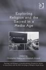 Exploring Religion and the Sacred in a Media Age - Book