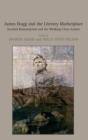 James Hogg And The Literary Marketplace : Scottish Romanticism and the Working-Class Author - Book