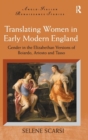 Translating Women in Early Modern England : Gender in the Elizabethan Versions of Boiardo, Ariosto and Tasso - Book
