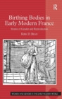 Birthing Bodies in Early Modern France : Stories of Gender and Reproduction - Book
