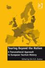 Touring Beyond the Nation: A Transnational Approach to European Tourism History - Book