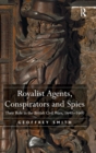 Royalist Agents, Conspirators and Spies : Their Role in the British Civil Wars, 1640–1660 - Book