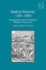 Radical Pastoral, 1381–1594 : Appropriation and the Writing of Religious Controversy - Book