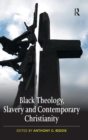 Black Theology, Slavery and Contemporary Christianity : 200 Years and No Apology - Book