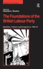 The Foundations of the British Labour Party : Identities, Cultures and Perspectives, 1900-39 - Book