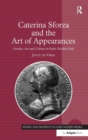 Caterina Sforza and the Art of Appearances : Gender, Art and Culture in Early Modern Italy - Book