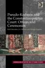 Pseudo-Kodinos and the Constantinopolitan Court: Offices and Ceremonies - Book
