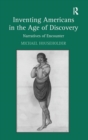 Inventing Americans in the Age of Discovery : Narratives of Encounter - Book