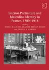 Interior Portraiture and Masculine Identity in France, 1789–1914 - Book