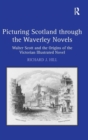 Picturing Scotland through the Waverley Novels : Walter Scott and the Origins of the Victorian Illustrated Novel - Book