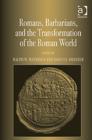 Romans, Barbarians, and the Transformation of the Roman World : Cultural Interaction and the Creation of Identity in Late Antiquity - Book