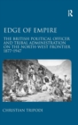 Edge of Empire : The British Political Officer and Tribal Administration on the North-West Frontier 1877–1947 - Book