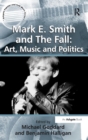 Mark E. Smith and The Fall: Art, Music and Politics - Book