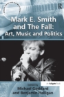 Mark E. Smith and The Fall: Art, Music and Politics - Book