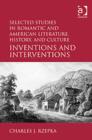Selected Studies in Romantic and American Literature, History, and Culture : Inventions and Interventions - Book
