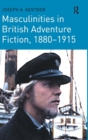 Masculinities in British Adventure Fiction, 1880–1915 - Book