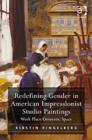 Redefining Gender in American Impressionist Studio Paintings : Work Place/Domestic Space - Book