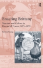 Enacting Brittany : Tourism and Culture in Provincial France, 1871–1939 - Book