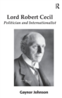 Lord Robert Cecil : Politician and Internationalist - Book