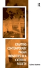 Crafting Contemporary Pagan Identities in a Catholic Society - Book