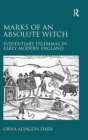Marks of an Absolute Witch : Evidentiary Dilemmas in Early Modern England - Book