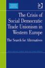 The Crisis of Social Democratic Trade Unionism in Western Europe : The Search for Alternatives - Book