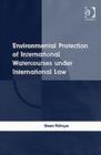 Environmental Protection of International Watercourses under International Law - Book