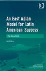 An East Asian Model for Latin American Success : The New Path - Book