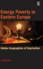 Energy Poverty in Eastern Europe : Hidden Geographies of Deprivation - Book