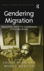 Gendering Migration : Masculinity, Femininity and Ethnicity in Post-War Britain - Book