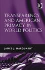 Transparency and American Primacy in World Politics - Book