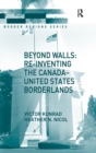 Beyond Walls: Re-inventing the Canada-United States Borderlands - Book