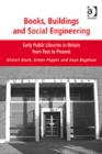 Books, Buildings and Social Engineering : Early Public Libraries in Britain from Past to Present - Book