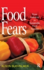 Food Fears : From Industrial to Sustainable Food Systems - Book