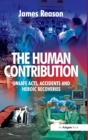 The Human Contribution : Unsafe Acts, Accidents and Heroic Recoveries - Book