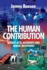 The Human Contribution : Unsafe Acts, Accidents and Heroic Recoveries - Book