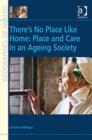 There's No Place Like Home: Place and Care in an Ageing Society - Book