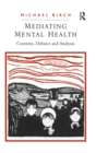 Mediating Mental Health : Contexts, Debates and Analysis - Book