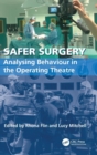 Safer Surgery : Analysing Behaviour in the Operating Theatre - Book