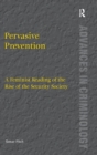 Pervasive Prevention : A Feminist Reading of the Rise of the Security Society - Book