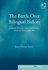 The Battle Over Bilingual Ballots : Language Minorities and Political Access Under the Voting Rights Act - Book