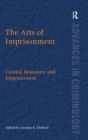 The Arts of Imprisonment : Control, Resistance and Empowerment - Book