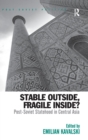 Stable Outside, Fragile Inside? : Post-Soviet Statehood in Central Asia - Book