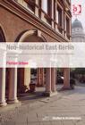 Neo-historical East Berlin : Architecture and Urban Design in the German Democratic Republic 1970-1990 - Book