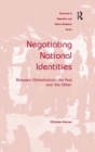 Negotiating National Identities : Between Globalization, the Past and 'the Other' - Book