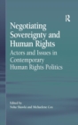Negotiating Sovereignty and Human Rights : Actors and Issues in Contemporary Human Rights Politics - Book