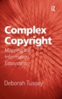 Complex Copyright : Mapping the Information Ecosystem - Book